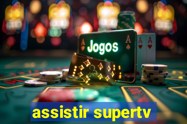 assistir supertv